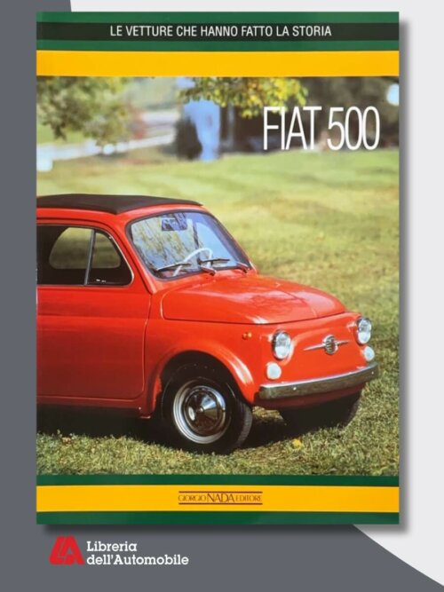 Fiat 500 - Le Vetture Che Hanno Fatto La Storia V.E