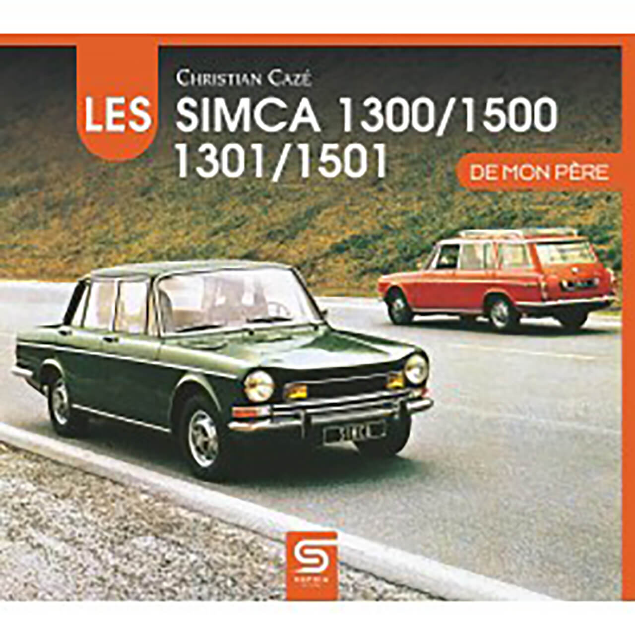 Les Simca 1300/1500-1301/1501 De Mon Père. Nuova Edizione 2023