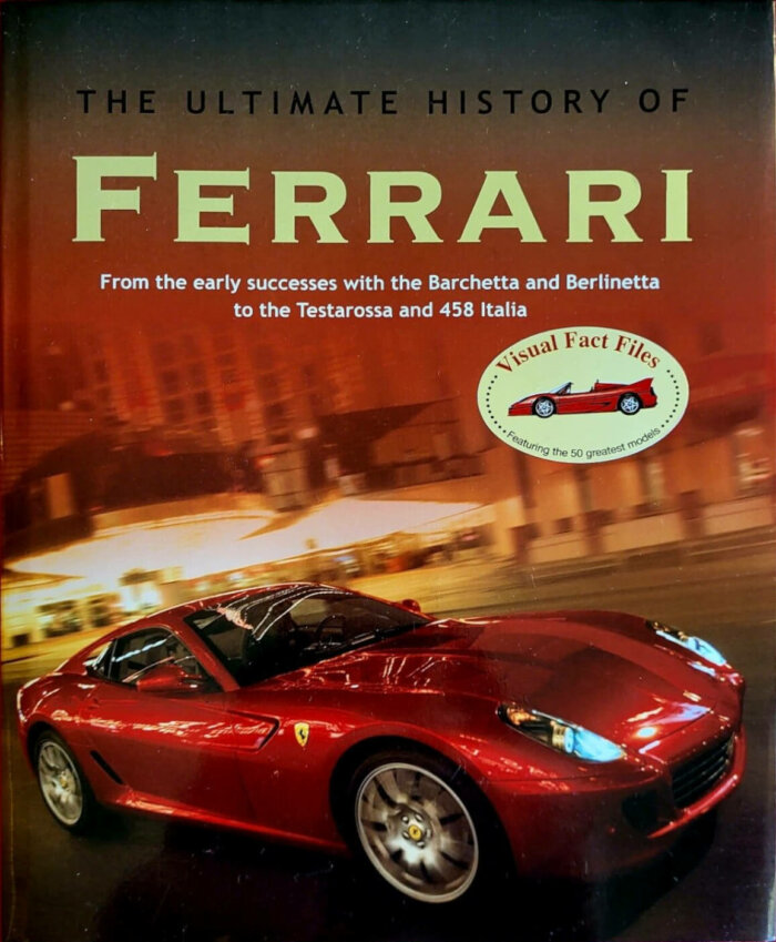 Ferrari: From The Early Successes With The Barchetta And Berlinetta To The Testarossa And 458 Italia