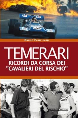 Temerari Ricordi Da Corsa Dei Cavalieri Del Rischio - Copia Firmata Da Andrea De Adamich + Danilo Castellarin! / Signed Copy By Andrea De Adamich + Danilo Castellarin!