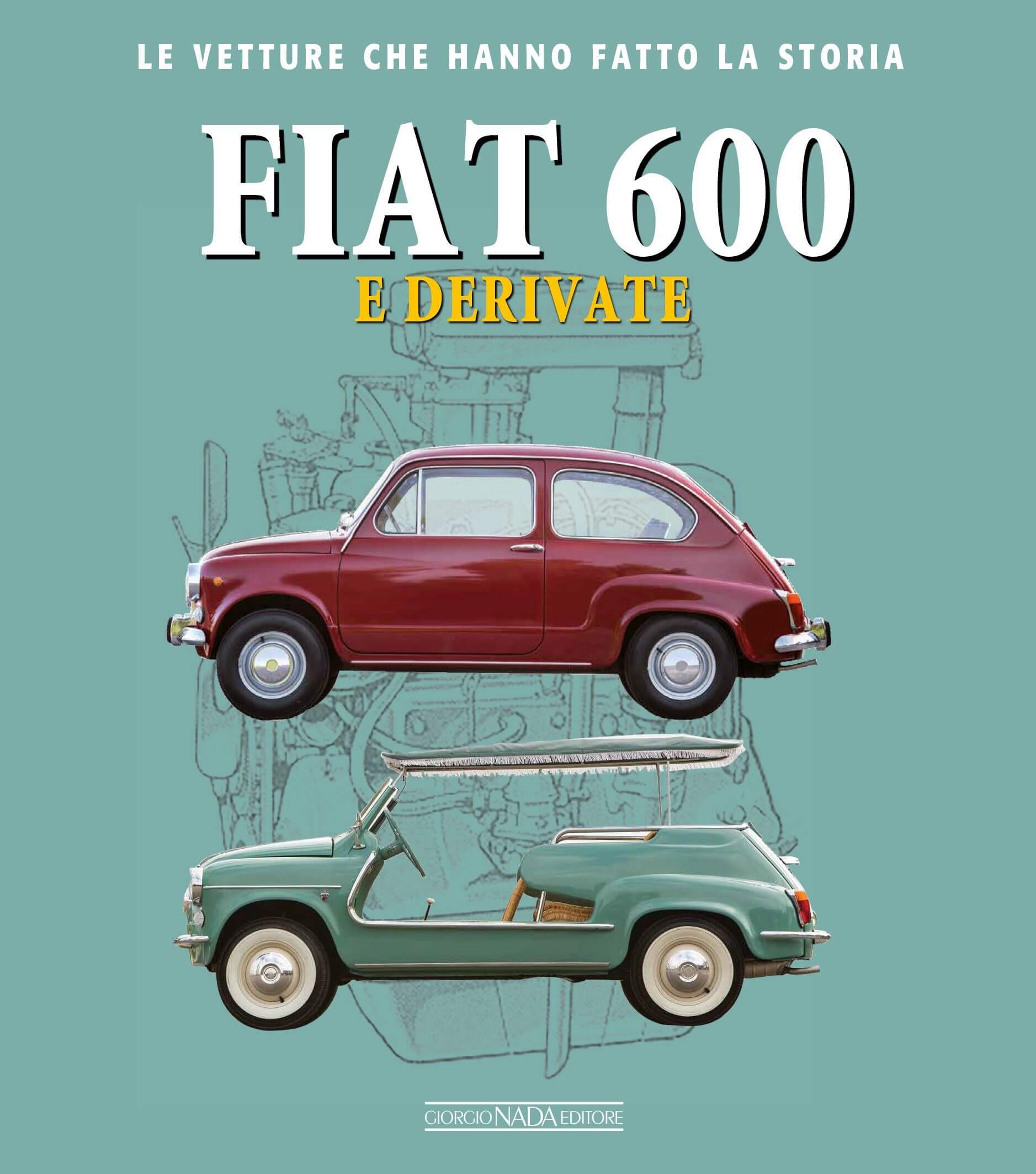 Fiat 600 E Derivate - Le Vetture Che Hanno Fatto La Storia