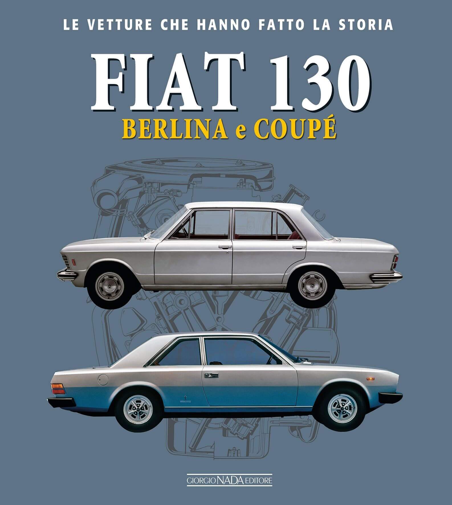 Fiat 130 Berlina E Coupe' - Le Vetture Che Hanno Fatto La Storia