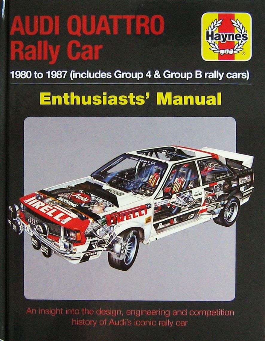 Audi Quattro Rally Car 1980 To 1987 (Incl.Group 4 & Group B): An Insight Into The Design, Engineering & Competition History Of Audi'S Iconic Rally Car