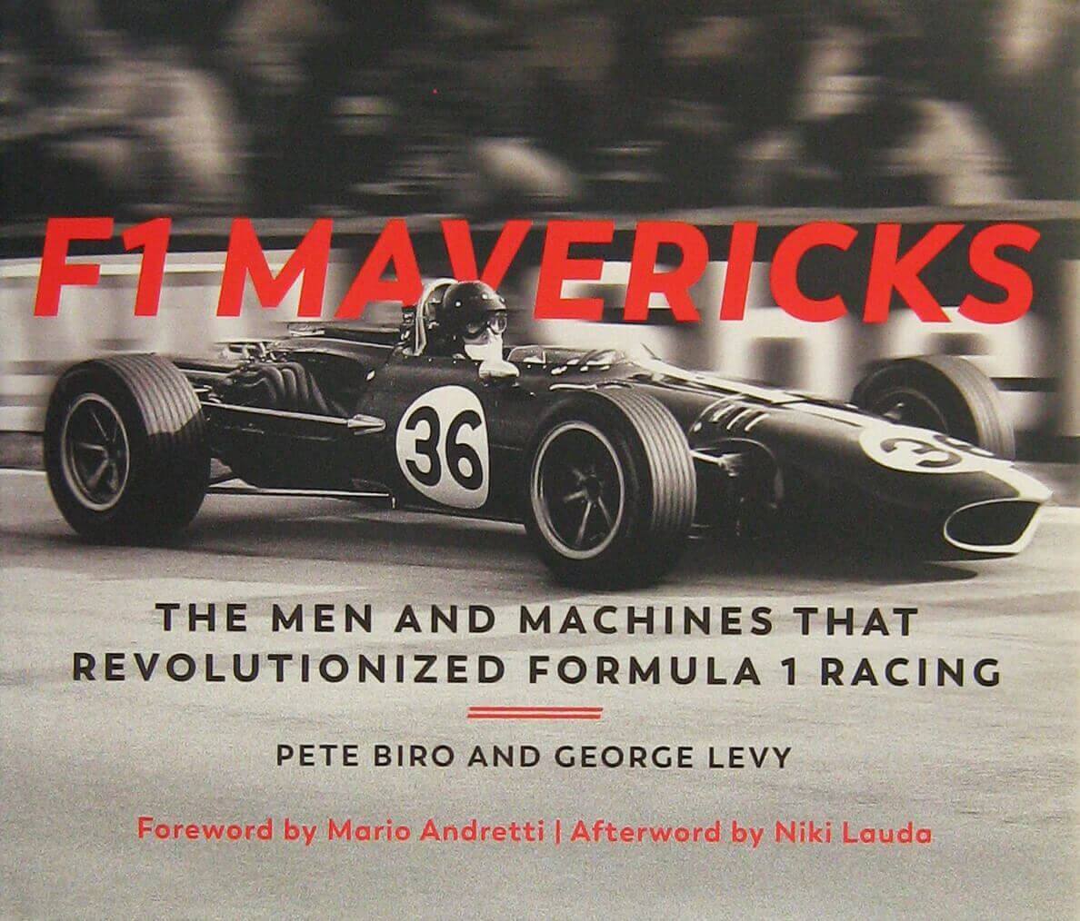 F1 Mavericks: The Men And Machines That Revolutionized Formula 1 Racing