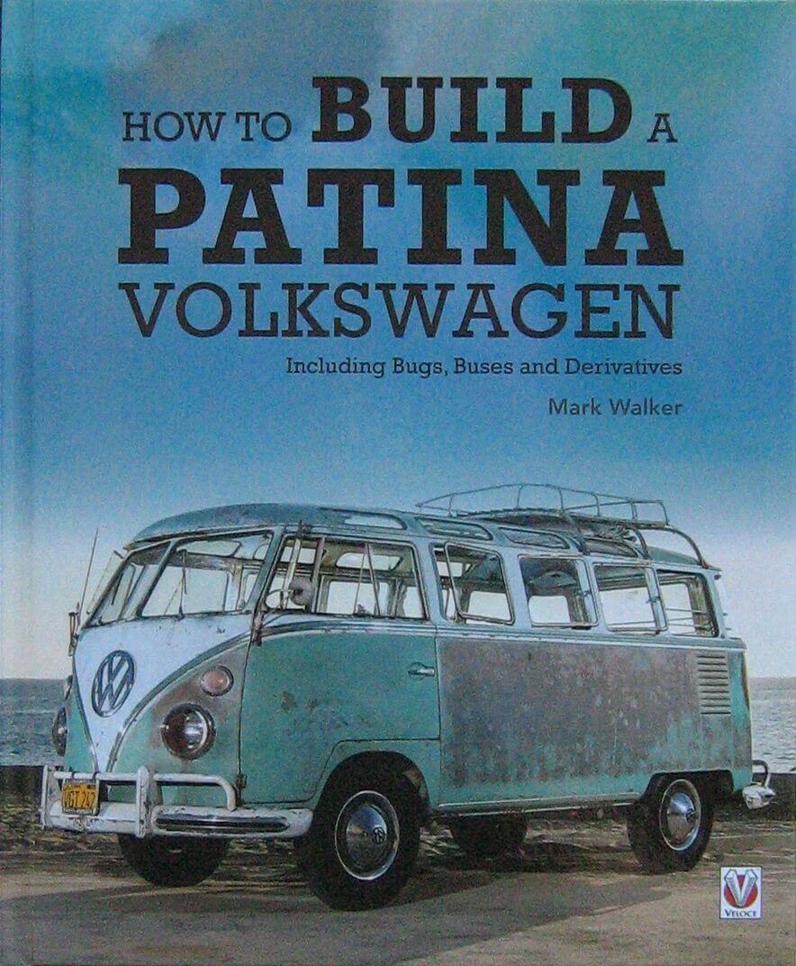 How To Build A Patina Volkswagen Including Bugs, Buses And Derivatives
