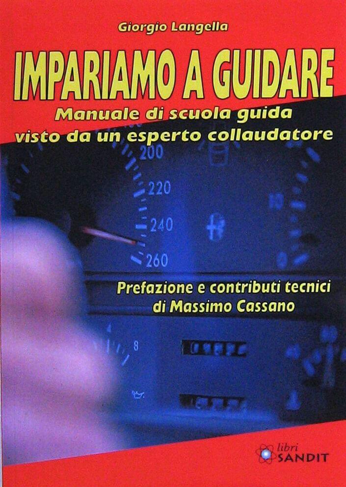 Impariamo A Guidare: Manuale Di Scuola Guida Visto Da Un Esperto Collaudatore