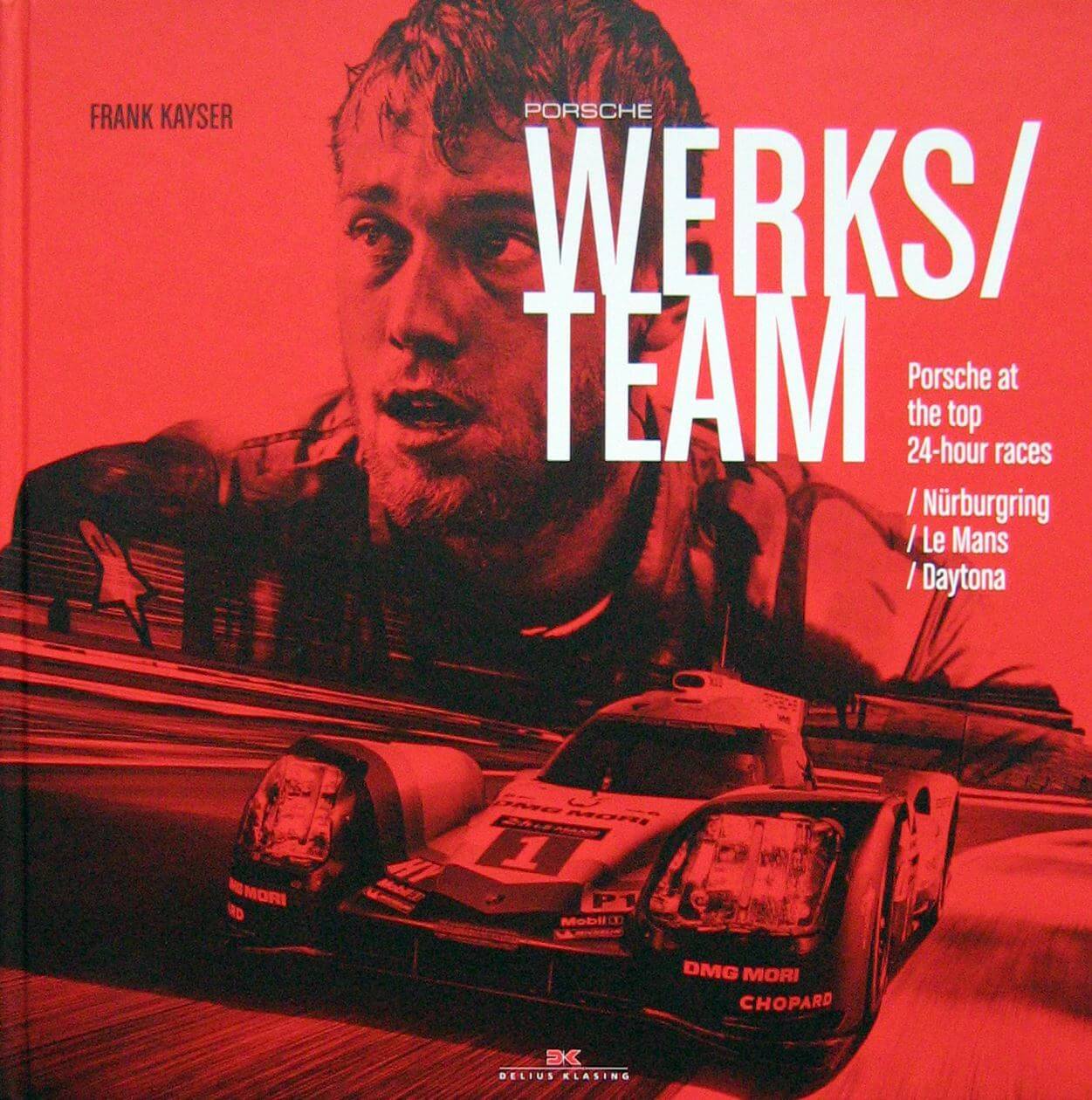 Porsche Werks Team: Porsche At The Top 24 Hour Races - Nürburgring - Le Mans - Daytona