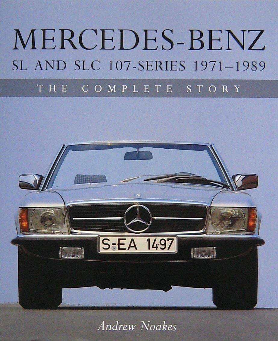 Mercedes Benz Sl And Slc 107 Series 1971-1989 The Complete Story