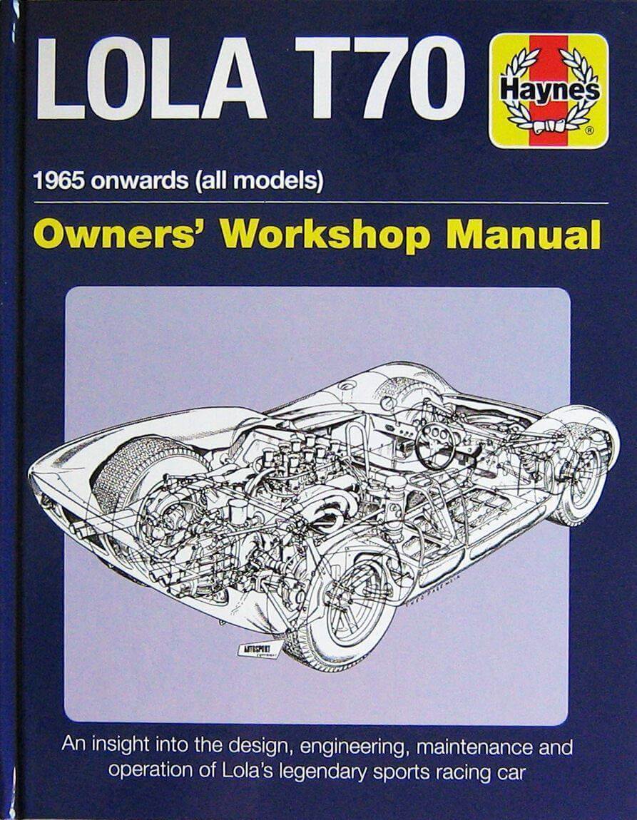 Lola T70 1965 Onwards (All Models): An Insight Into The Design, Engineering,  Maintenance & Operation Of Lola'S Legendary Sport Racing Cars