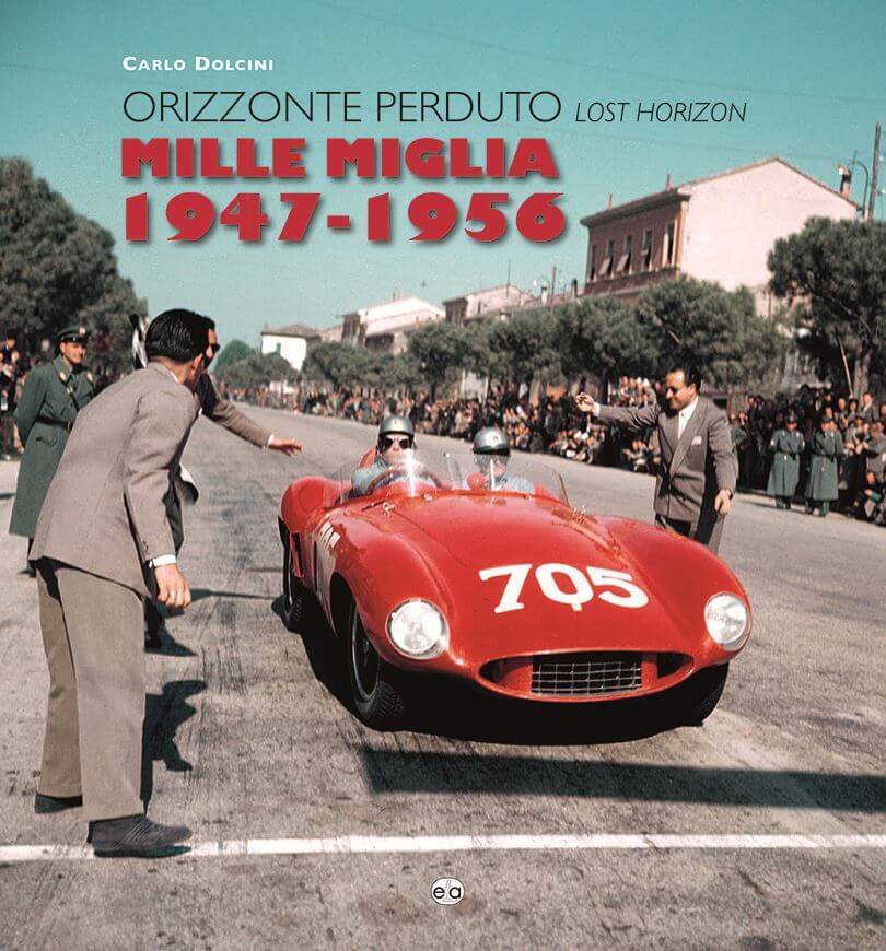 Mille Miglia 1947-1956 Orizzonte Perduto /  Lost Horizon