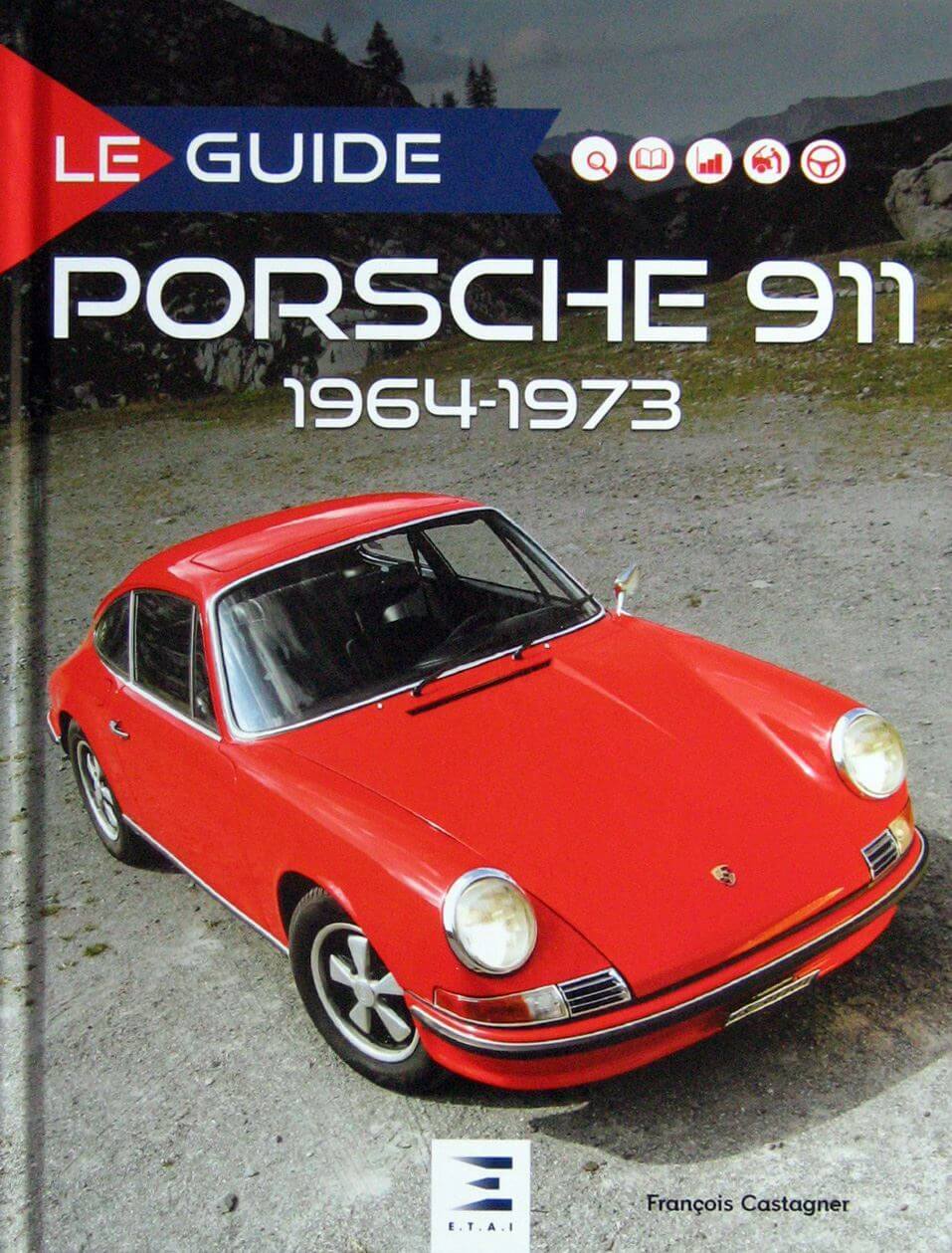 Le Guide De La Porsche 911 1964-1973