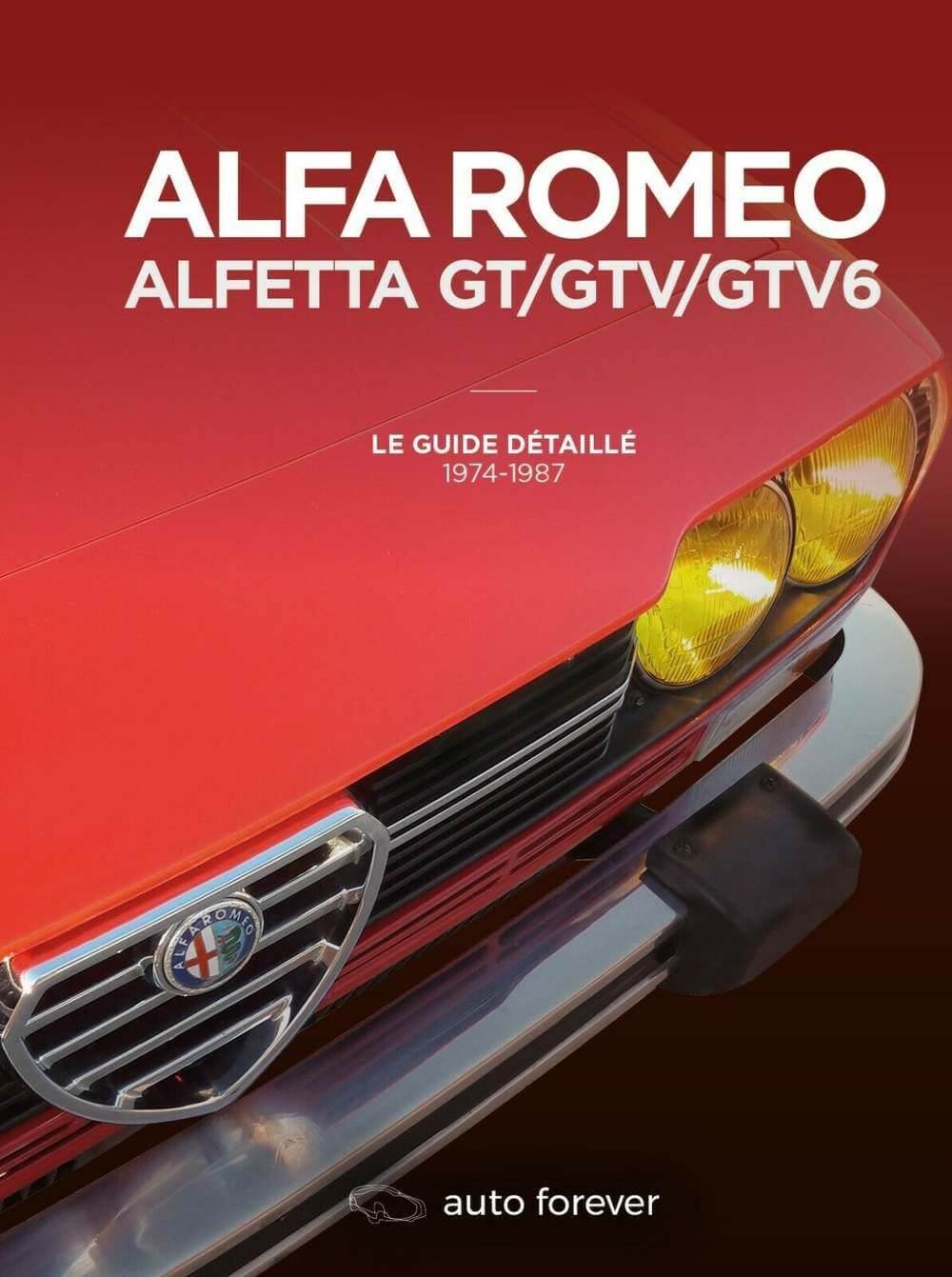 Alfa Romeo Alfetta GT/GTV/GTV6: Le Guide Detaille 1974-1987