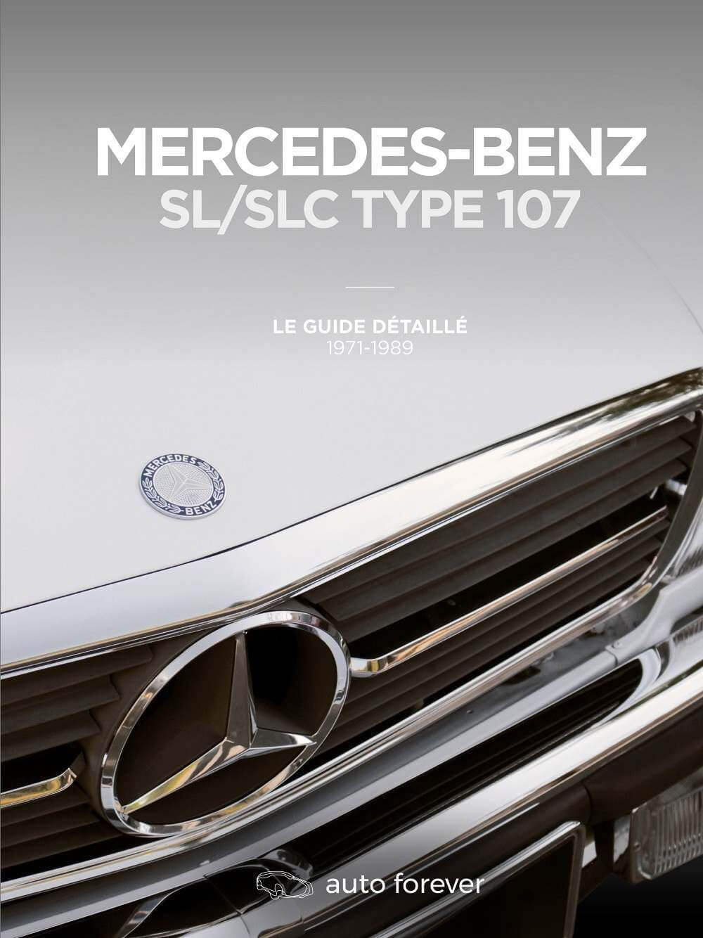 Mercedes Benz Sl/Slc Type 107:  Le Guide Detaille 1971-1989