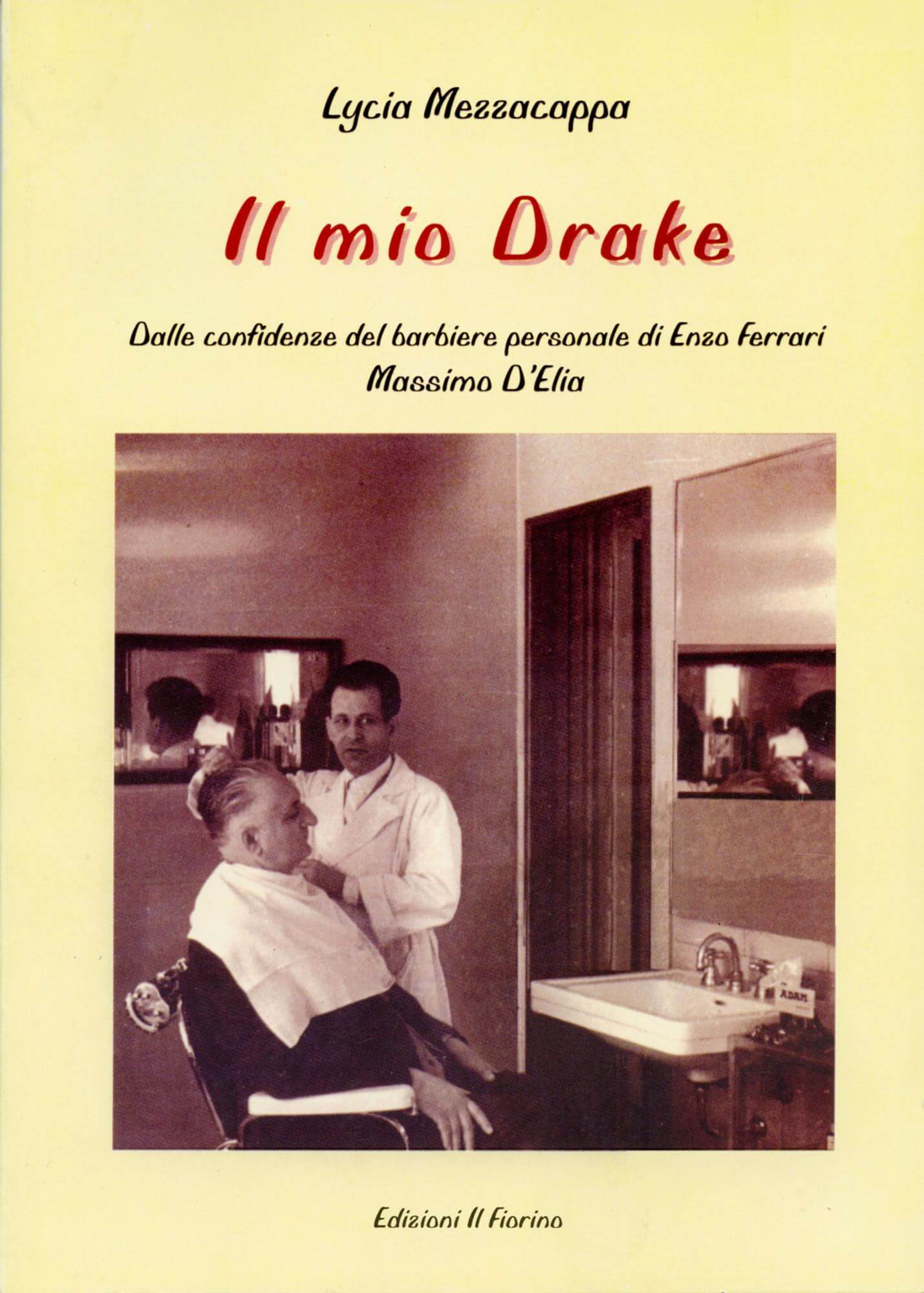 Il Mio Drake. Dalle Confidenze Del Barbiere Personale Di Enzo Ferrari, Massimo D'Elia.