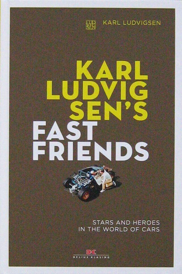 Karl Ludvigsen'S Fast Friends: Stars And Heroes On The World Of Cars