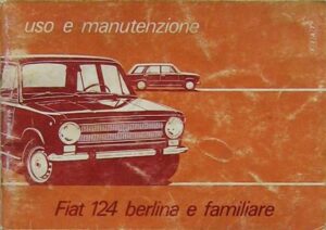 Fiat 124 Berlina e Familiare: Uso e Manutenzione N.603.01.711 R Edizione 1973