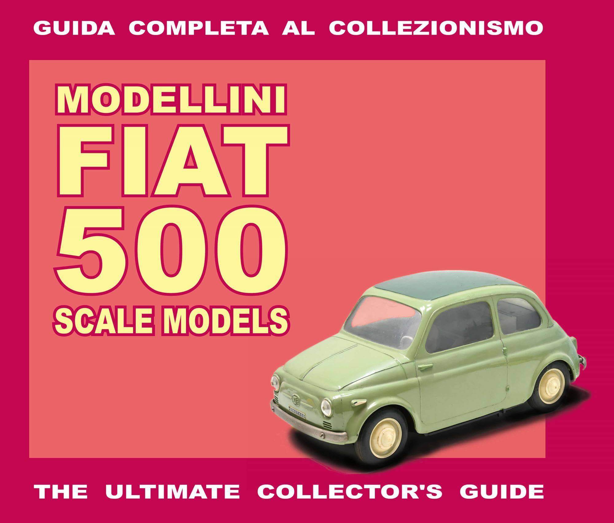 Modellini Fiat 500 Scale Models - The Ultimate Collector'S Guide
