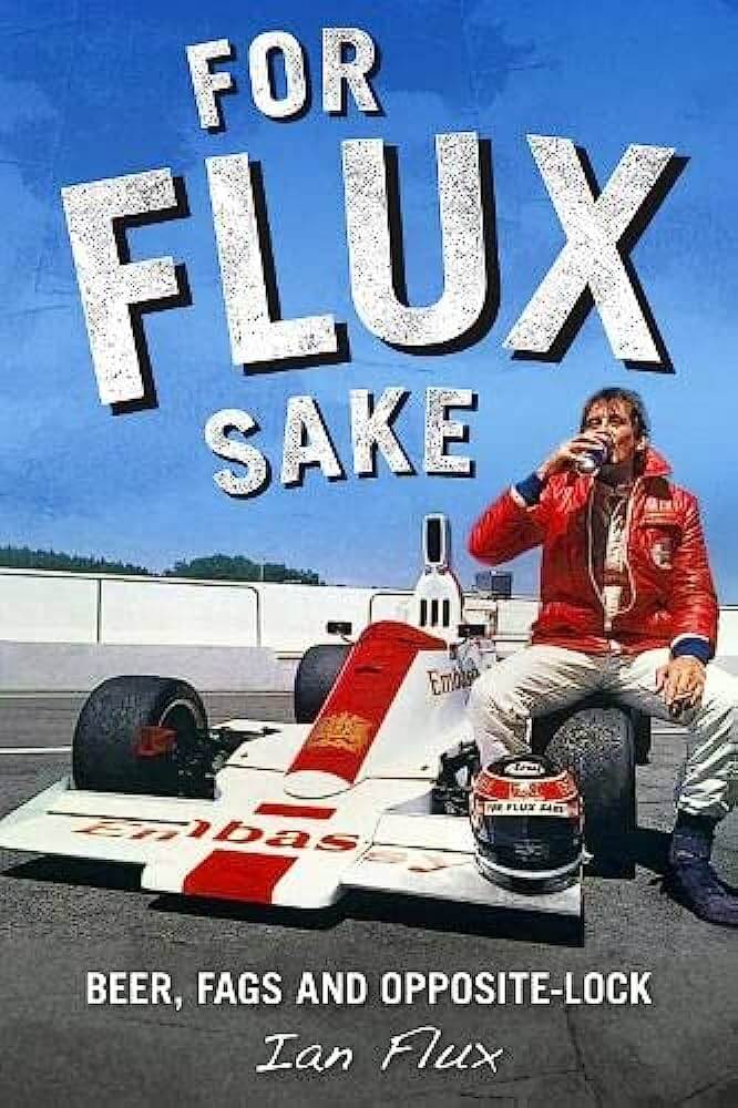 For Flux Sake: Beer, Fags and Opposite-Lock