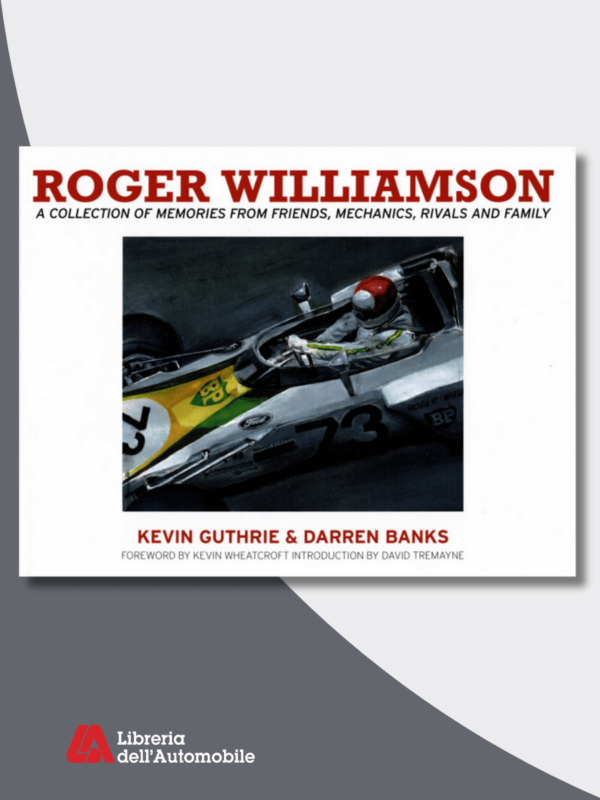 Roger Williamson. A Collection of Memories from Friends, Mechanics, Rivals and Family