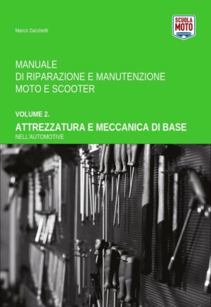 Vol. 2. Attrezzatura e Meccanica di Base nell'Automotive - Manuale di Riparazione e Manutenzione Moto e Scooter