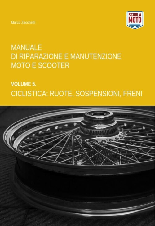 Vol. 5. Ciclistica: Ruote, Sospensioni, Freni - Manuale di Riparazione e Manutenzione Moto e Scooter