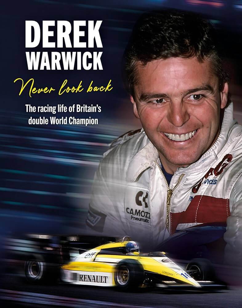 Derek Warwick. Never Look Back: the Racing Life of Britain's Double World Champion