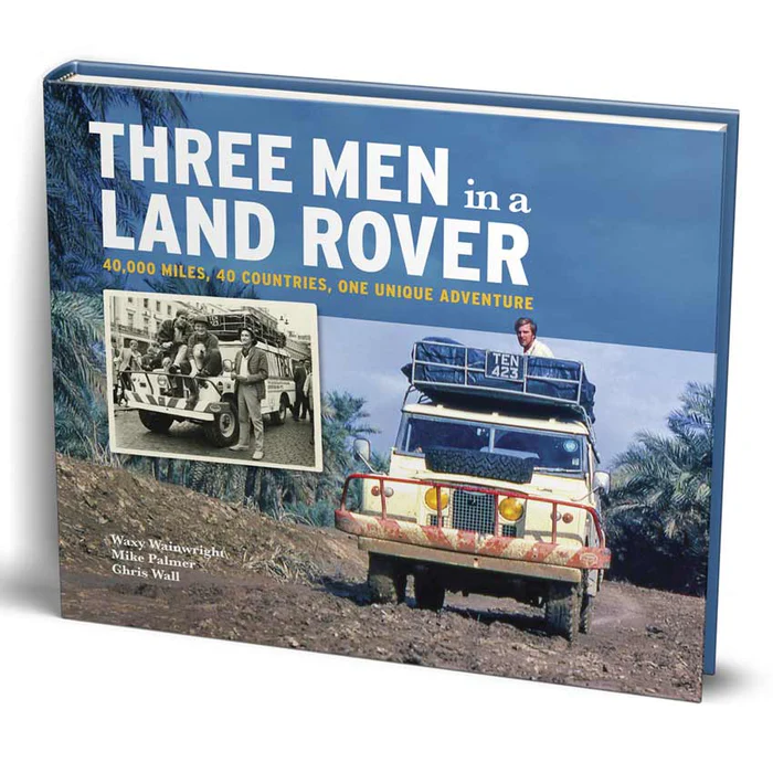 Three Men in a Land Rover: 40,000 Miles, 40 Countries, One Unique Adventure