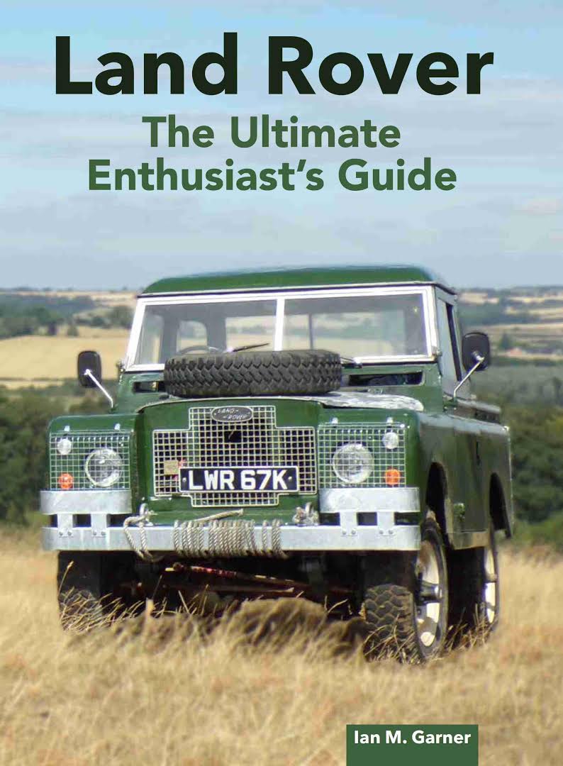 Land Rover The Ultimate Enthusiast's Guide