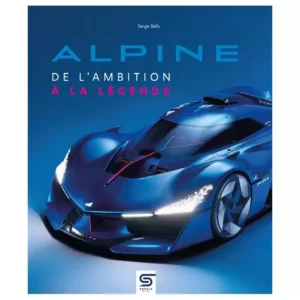 Alpine: de l'Ambition à la Legende, the book on the history of alpine
