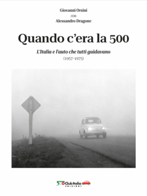 Quando c'era la 500 – L'Italia e l'auto che tutti guidavano (1957-1975)
