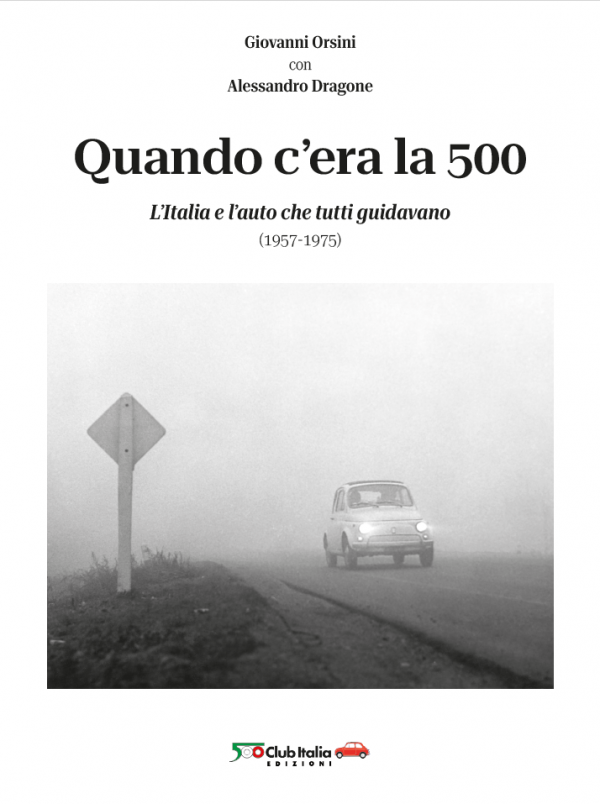 Quando c'era la 500 – L'Italia e l'auto che tutti guidavano (1957-1975)