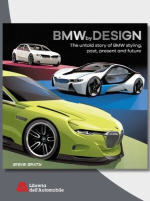 BMW by Design: The Untold Story of Bmw Styling, Past, Present and Future
