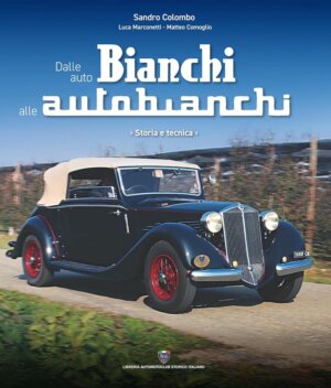 Dalle Auto Bianchi alle Autobianchi: Storia e Tecnica. Nuova Edizione 2025