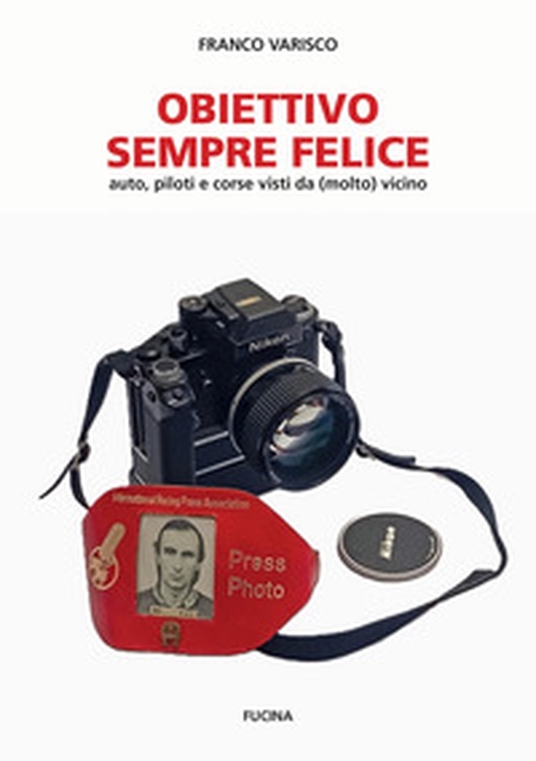 Obiettivo Sempre Felice: Auto, Piloti e Corse visti da (molto) vicino