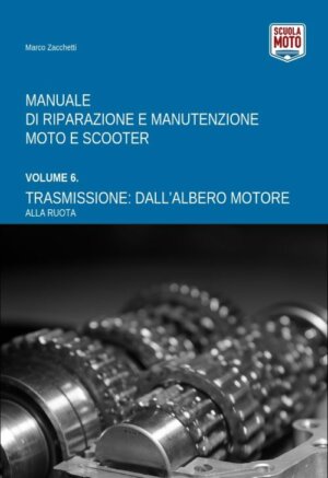 Vol. 6 Trasmissione: dall’albero Motore Alla Ruota - Manuale di Riparazione E Manutenzione Moto E Scooter