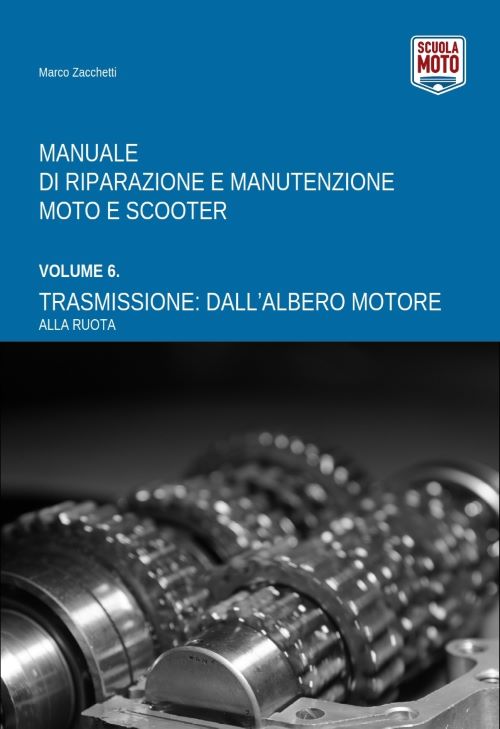 Manuale di Riparazione E Manutenzione Moto E Scooter Vol. 6 Trasmissione: dall’albero Motore Alla Ruota