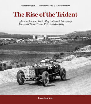 THE RISE OF THE TRIDENT – from a Bologna back alley to Grand Prix glory Maserati Tipo 26 and V16 – 1926 to 1934