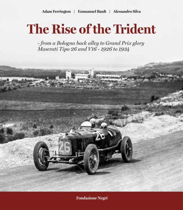 THE RISE OF THE TRIDENT – from a Bologna back alley to Grand Prix glory Maserati Tipo 26 and V16 – 1926 to 1934