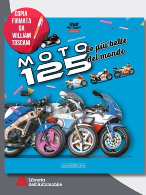 Moto 125 Le più belle del mondo – Copia Firmata Dall’Autore!