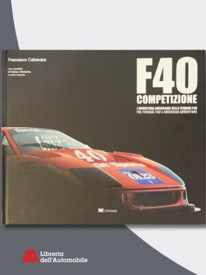 Ferrari F40 Competizione -L'avventura Americana Della Ferrari F40 
