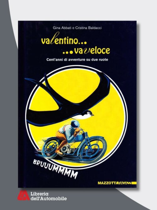 Valentino... Va Veloce. Cent'anni Di Avventure Su Due Ruote