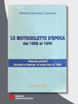 Le Motociclette D’Epoca Dal 1868 Al 1945 – Volume Primo: Ancêtre E Veteran (La Moto Fino Al 1920)